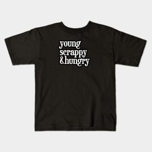 young, scrappy and hungry Kids T-Shirt